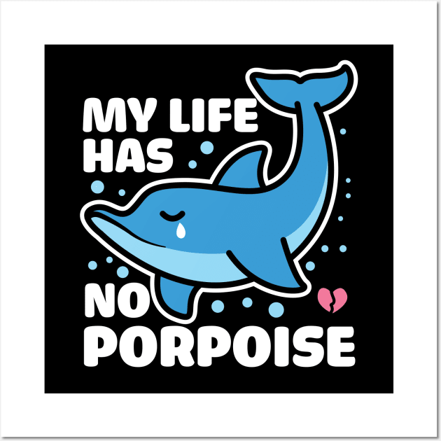 My Life Has No Porpoise Wall Art by NQArtist